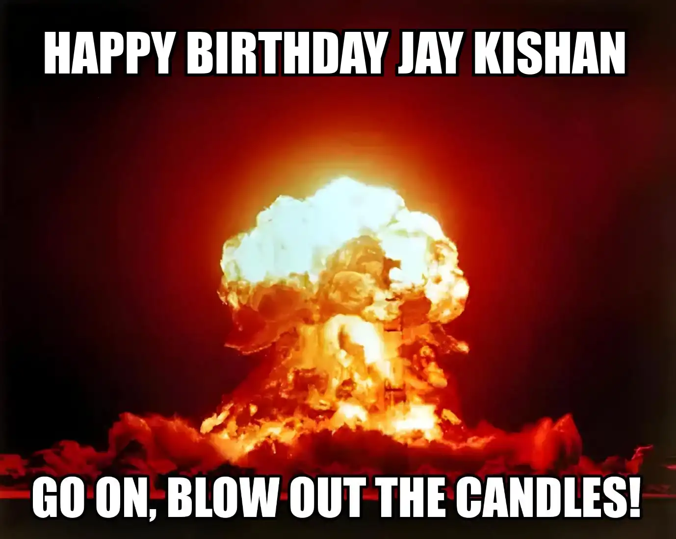 Happy Birthday Jay Kishan Go On Blow Out The Candles Meme